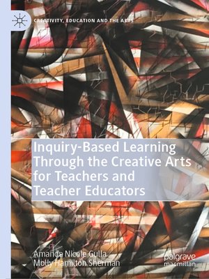 cover image of Inquiry-Based Learning Through the Creative Arts for Teachers and Teacher Educators